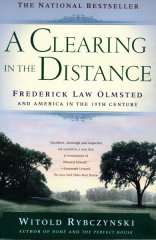 Clearing In The Distance, Frederick Law Olmstead And America In The 19Th Century, A