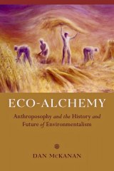 Eco-Alchemy, Anthroposophy And The History And Future Of Environmentalism