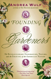 Founding Gardeners by Andrea Wulf